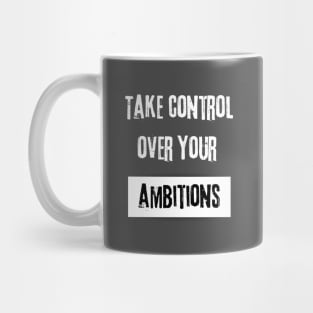 Take Control over Your Ambitions Motivational Quote Mug